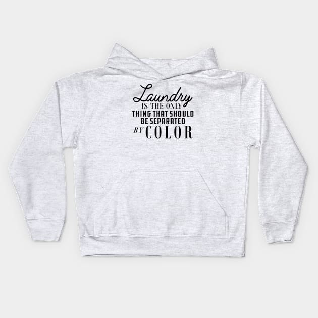 Laundry is only thing that should be separated by color Kids Hoodie by KC Happy Shop